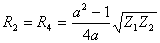 R2 = R4 = ((a^2 - 1) * sqrt(Z1 * Z2)) / (4 * a)