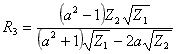 R3 = ((a^2 - 1) * Z2 * sqrt(Z1)) / ((a^2 + 1) * sqrt(Z1) - 2 * a * sqrt(Z2))