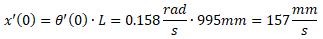 x'(0)=theta'(0)*L=(0.158rad/s)*995mm=157mm/s