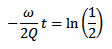 -omega * t / (2 * Q) = ln(1 / 2)