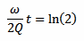 omega * t / (2 * Q) = ln(2)