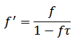 f' = f / (1 - f * tau)